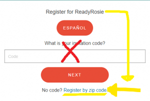 Register for ReadyRosie. Espanol. What is your invitation code? Next. No code? Register by zip code. A bright yellow arrow points to "Register by zip code."