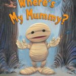 Where's my Mummy? by Carolyn Crimi illustrated by John Manders