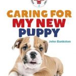 Caring for my New Puppy by John Bankston
