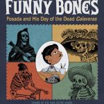 Funy Bones: Posada and His Day of the Dead Claveras by Duncan Tonatiuh. Winner of the Pura Belpré Award.