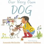 Our Very Own Dog by Amanda McCardie Illustrated by Salvatore Rubbino