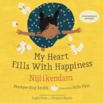 My Heart Fills With Happiness. Nijiikendam. By Monique Gray Smith. Illustrated by Julie Flett.
