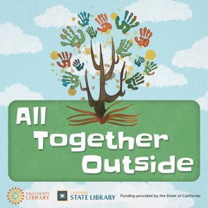 All Together Outside. Logos: Yolo County Library, California State Library