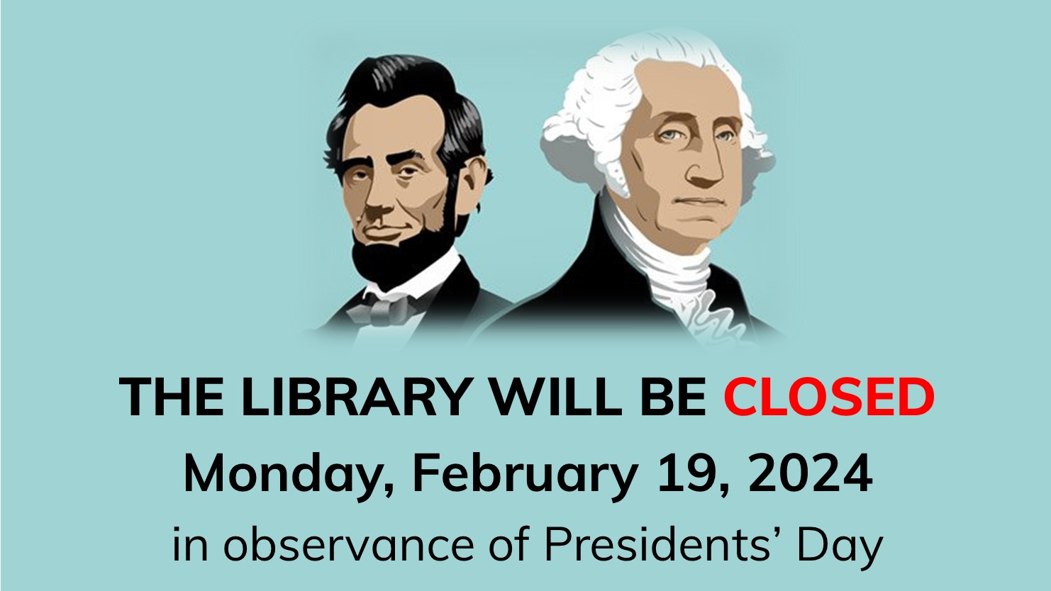 The Library will be closed Monday, February 19, 2024 in observance of President's Day.