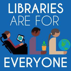 Libraries are for Everyone