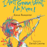 I Ain't Gonna Paint No More! by Karen Beaumont; illustrated by David Catrow