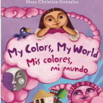 My Colors, My World. Mis colores, mi mundo par Maya Christina Gonzalez