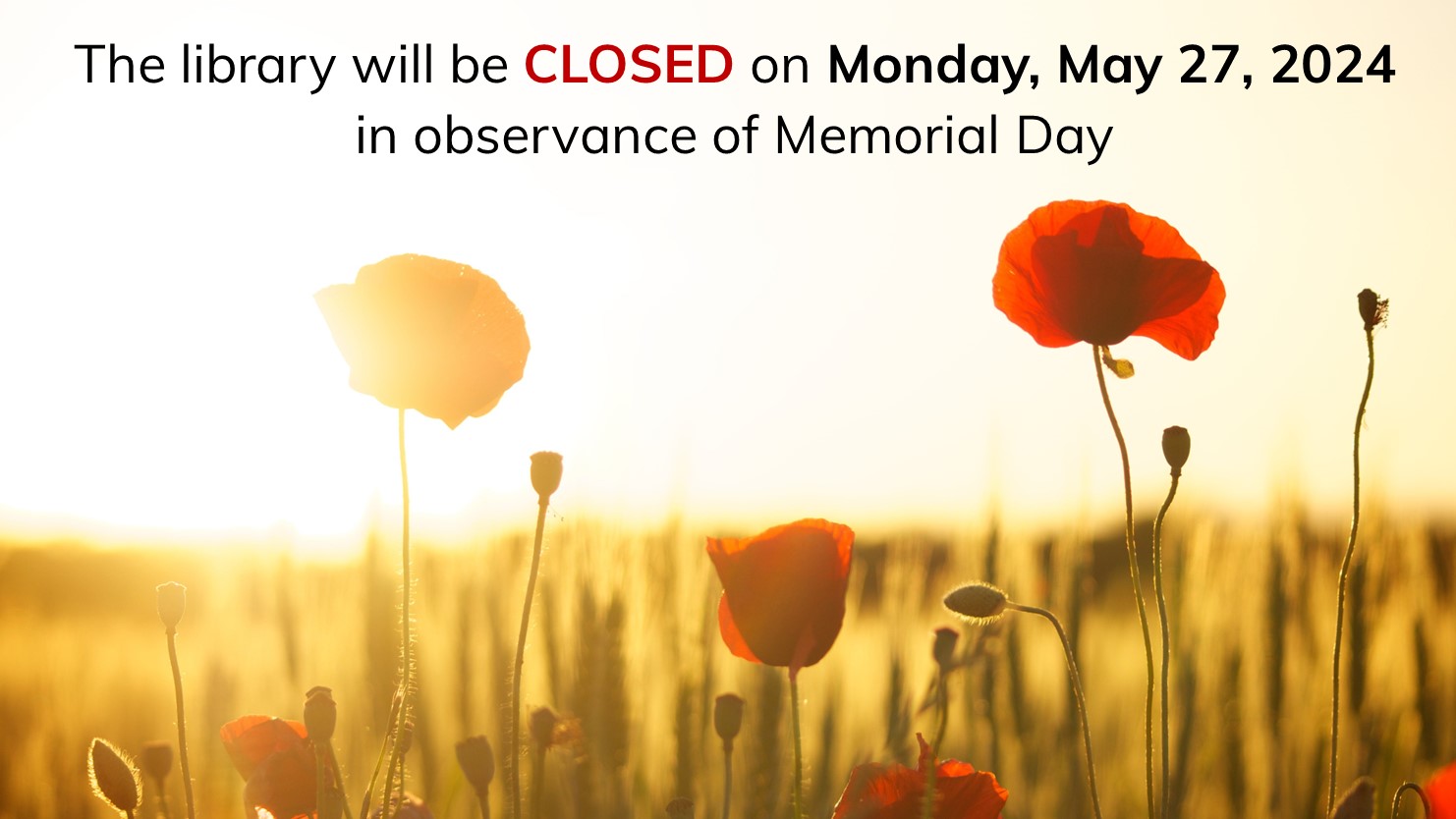 The library will be closed on Monday, May 27, 2024 in observance of Memorial Day