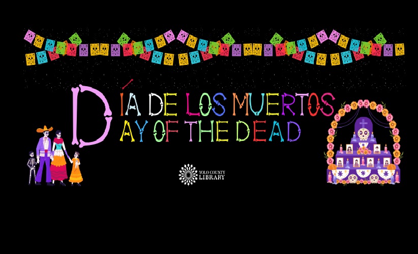 Dia de los Muertos / Day of the Dead. Yolo County Library. There is a top border of colored paper cutouts or papel picado in traditional Mexican style. There is an image of skeleton parents with two children and an altar with flowers, pictures, and candles.