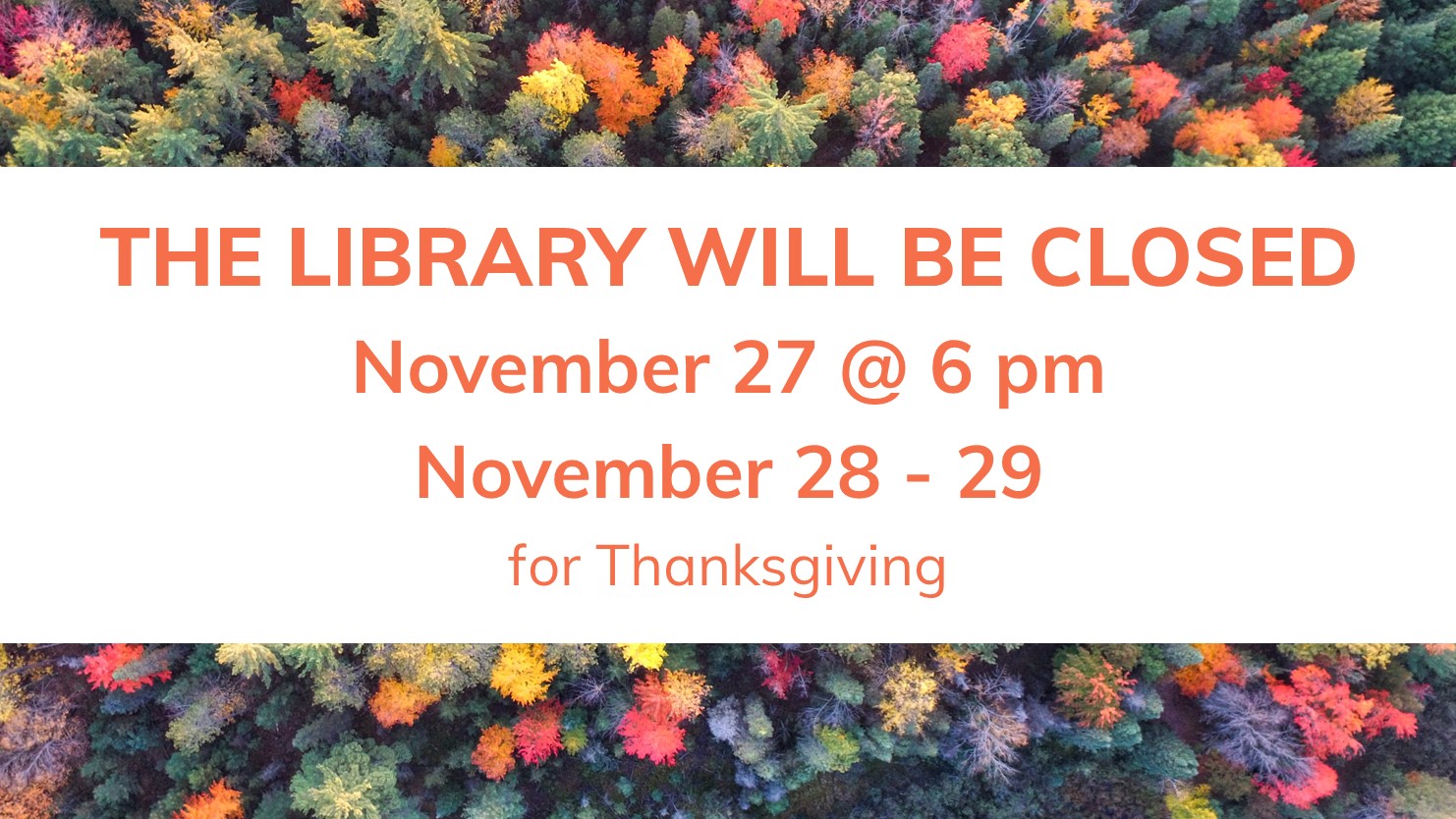 Library will be closed November 27 @ 6 pm, November 28--29 for Thanksgiving