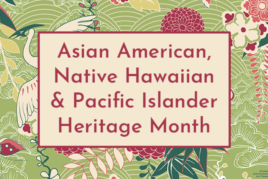 Asian American, Native Hawaiian and Pacific Islander Heritage Month