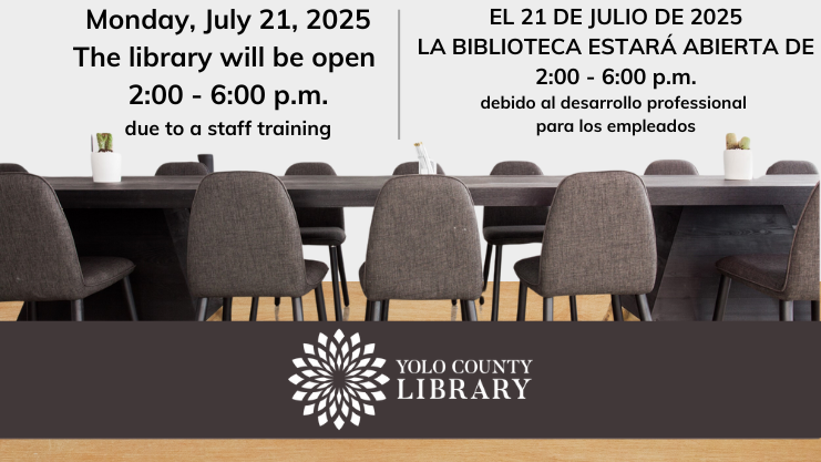 Monday, July 21, 2025, the library will be open 2 - 6 p.m. due to a staff training. El 21 de julio de 2025, la biblioteca estara abierta de 2 - 6 p.m. debido al desarrollo professional para los empleados.