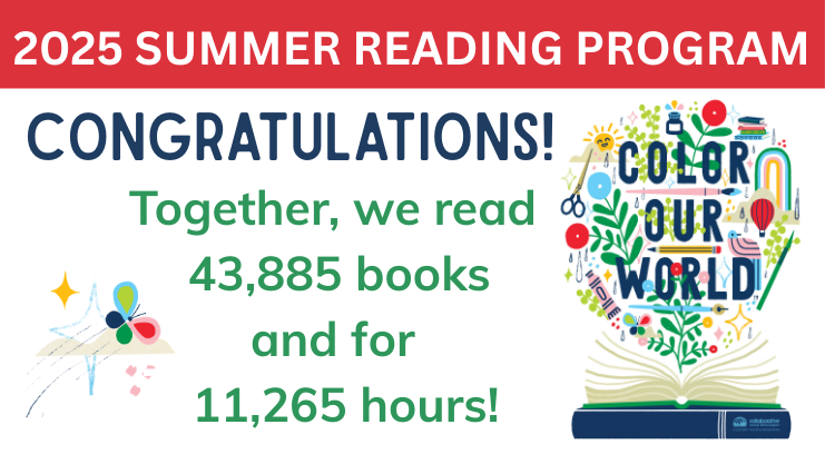 2025 Summer Reading Program Congratulations! Together, we read 43,885 books and for 11,265 hours!