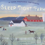 A Farm Prepares for Winter: Sleep Tight Farm by Eugenie Doyle Illustrated by Becca Stadtlander Picture of a field with a horse being walked by a person and another person with a wheelbarrow, a white farmhouse with smoke coming out of the chimney, and further back, a big red barn and silver silo. The sun is setting behind dark blue hills. The trees are bare indicating that it is late fall or winter.