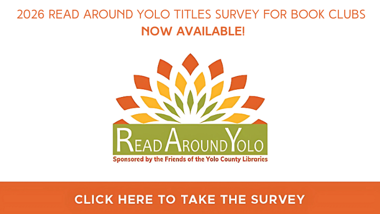 2026 Read Around Yolo Titles Survey for Book Clubs - Now Available! Click here to take the survey. Logo: Read Around Yolo Sponsored by Friends of the Yolo County Libraries