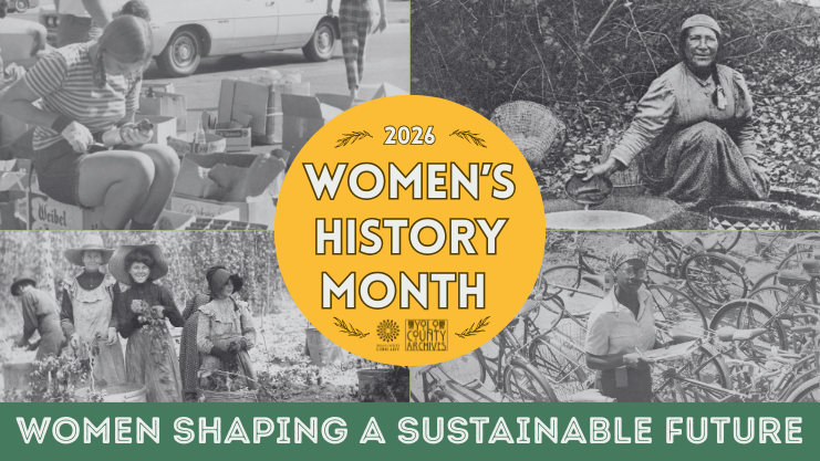 2026 Women's History Month: Women Shaping a Sustainable Future. Logos: Yolo County Library, Yolo County Archives. Four black and white images of women of various ethnicities doing activities. A young Caucasian woman, a Native American woman, an African-American woman, and a group of three women in hats/bonnets.