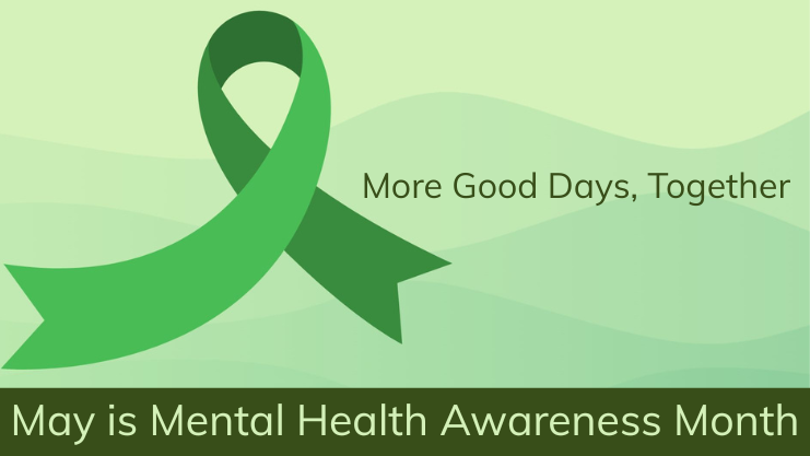 More good days, together. May is Mental Health Awareness Month. Image of a green ribbon on a green background.
