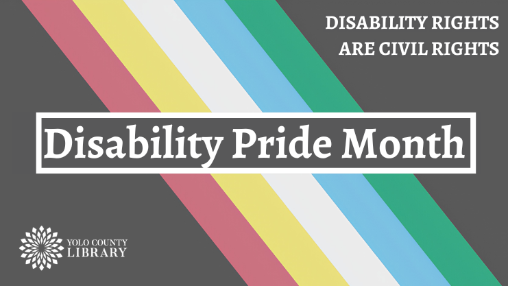 Disability Rights are Civil Rights. Disability Pride Month. Yolo County Library logo.